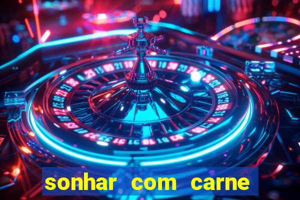 sonhar com carne assada jogo do bicho